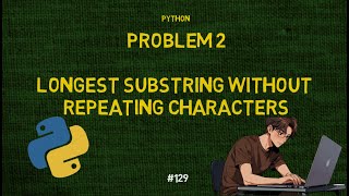 Python Problem 2: What is Longest substring without repeating characters? | Quick Tech Bits
