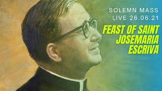 Solemn Mass- Feast of Saint Josemaria Escriva on 26/06/21