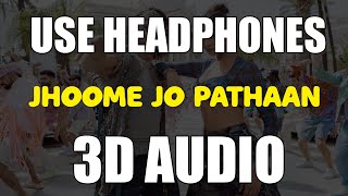 Jhoome Jo Pathaan (3D AUDIO) | Shah Rukh Khan, Deepika Padukone | Bass Boosted | Virtual 3D Audio