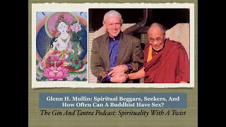 Glenn H. Mullin: Buddhist Tantra, Spiritual Seeking, and How Often Can A Buddhist Have Sex?