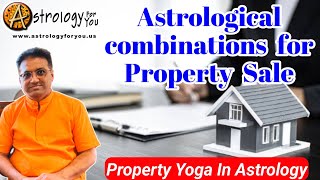 what are the astrological combinations for property sale | property yoga in astrology #property