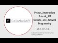Python Intermediate Tutorial #7   Sockets and Network Programming