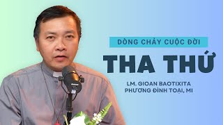 Tha thứ - Lm GB Phương Đình Toại | Dòng chảy cuộc đời