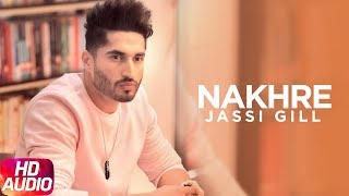 Nakhre (Full Audio Song) | Jassi Gill | Desi Routz | Maninder Kailey | Latest Punjabi Song 2017