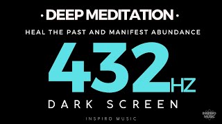 DEEP MEDITATION - DARK SCREEN - 432hz - HEAL THE PAST