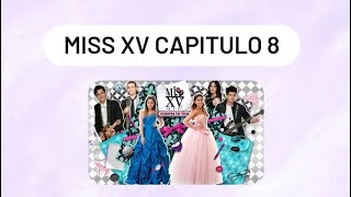 MISS XV CAPITULO 8