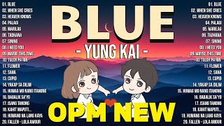 Blue - Yung Kai, When She Cries 🌺 OPM Tagalog Top Songs 2025 Playlist 🌺 Best OPM Tagalog Love Songs