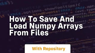 How to save and load numpy arrays from files