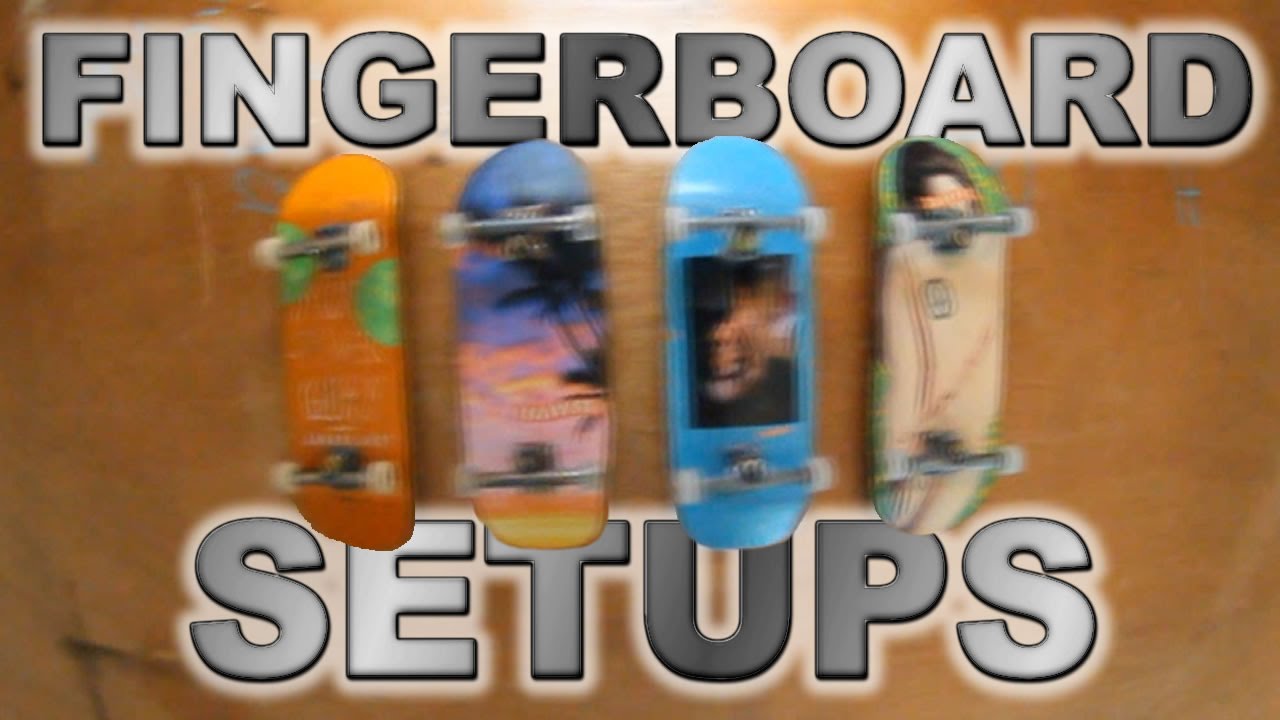 My Fingerboard Setups Youtube
