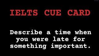 #ielts_speaking_cue_card Describe a time when you were late for something important.