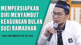 MEMPERSIAPKAN DIRI MENYONGSONG BULAN SUCI RAMADHAN - USTADZ ADI HIDAYAT