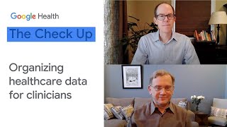 Organizing healthcare data for clinicians | The Check Up 2021 | Google Health