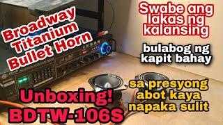 ANG TAMANG PAGPILI NG TWEETER NA PAMBAHAY | BROADWAY TITANIUM BULLET HORN | UNBOXING