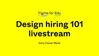 Figma Early Career Week: Design Hiring 101 livestream