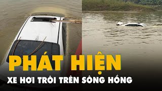 Điều tra vụ xe hơi không người trôi trên sông Hồng