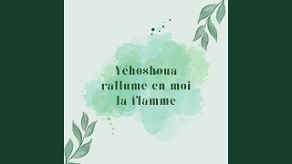 Yéhoshoua rallume en moi la flamme