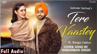 Tere Vaastey - Satinder Sartaaj ft. Nargis Fakhri|Jatinder Shah|Full Cover Song By|Harsimran Singh