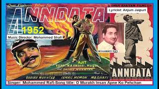 1952-ANNADATA-08-Mohd.Rafi-O Murakh Insan Apne Ko Pehchan-Anjum Jaipuri-Mohd.Shafi