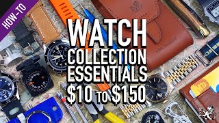 7 Essentials $10 to $150 EVERY Watch Enthusiast \u0026 Collection Must Have