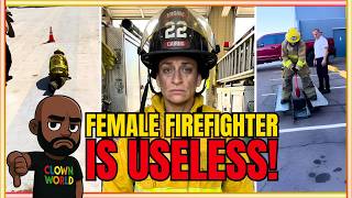 Women Should NOT Be Firefighters! They Are USELESS!