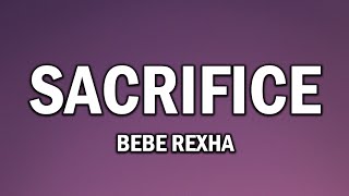 Bebe Rexha – Sacrifice (Lyrics)