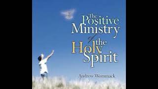 The Positive Ministry of the Holy Spirit |  Andrew Wommack | PART 1 OF 5 : THE COMFORTER