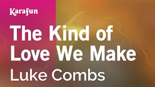 The Kind of Love We Make - Luke Combs | Karaoke Version | KaraFun