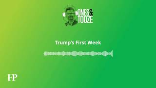 Trump's First Week | Ones and Tooze Ep. 175 | An FP Podcast