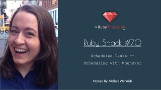 Ruby Snack #70: Scheduled Tasks -- Scheduling with Whenever