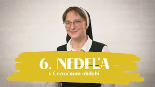 NEDEĽA UŽ V SOBOTU | sr. Františka Čačková, OSF | 6. nedeľa v Cezročnom období