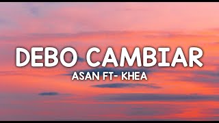 ASAN - Debo Cambiar ft. KHEA (Letra/Lyrics)