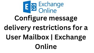 7. Configure message delivery restrictions for a user mailbox | Exchange Online