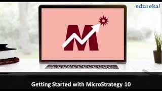 Microstrategy 10 Training Video for Beginners - 1 | Microstrategy Tutorial for Beginners | Edureka