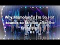 Why Momoland's I'm So Hot Sounds So Familiar
