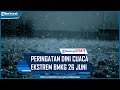 Peringatan Dini Cuaca Ekstrem BMKG 26 Juni, 27 Wilayah Diprediksi Hujan Lebat Disertai Kilat