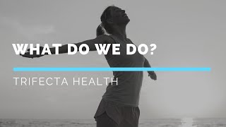 What We Do At Trifecta Health - Dr. Edward Fruitman, M.D.
