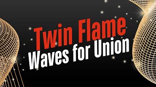 Twin Flames-What are the Twin Flame Waves / Union🔥