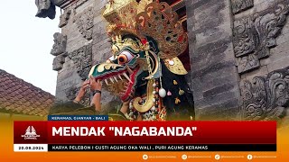 MENDAK NAGABANDA, MUNGGAH KE SUMANGGEN - PELEBON I GUSTI AGUNG OKA WALI, PURI AGUNG KERAMAS