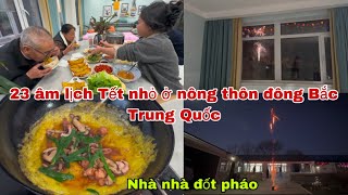 #573🇨🇳🇻🇳23âm lịch Tết nhỏ ở nông thôn ĐôngBắc TrungQuốc,Nhà Nhà Đốt pháo,Báo hiệu thời tiết giao mùa