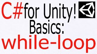 Unity C# Tutorial - Basics: "While Loop"