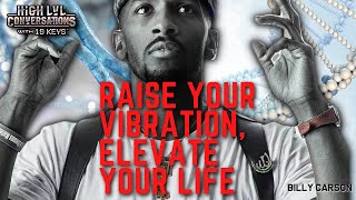 (19Keys) RAISE YOUR VIBRATION, ELEVATE YOUR LIFE | w Billy Carson
