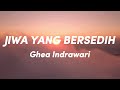 Ghea Indrawari - Jiwa yang bersedih (Lirik Video)