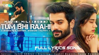 Tum  Bhi Raahi (Lyrics) - Mili | A.R Rahman, Shashaa Tirpati | Janhvi Kapoor, Sunny Kaushal