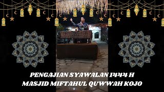 PENGAJIAN SYAWALAN 1444H - MASJID MIFTAHUL QUWWAH KOJO