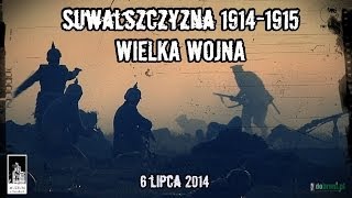 Wielka Wojna - Suwalszczyzna 1914-1915 - Zapowiedź rekonstrukcji (06.07.2014)