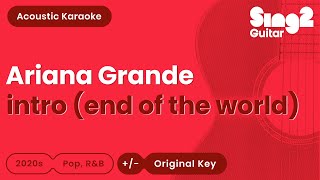 Ariana Grande - intro (end of the world) (Acoustic Karaoke)