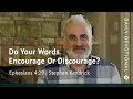 Do Your Words Encourage or Discourage? | Ephesians 4:29 | Our Daily Bread Video Devotional