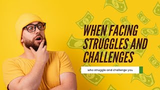 When facing struggles and challenges
