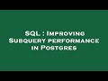 SQL : Improving Subquery performance in Postgres