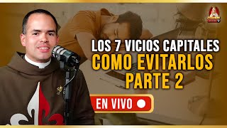 7 Vicios Capitales y cómo evitarlos Parte 2 67° Pódcast Caballeros de la Virgen en Vivo